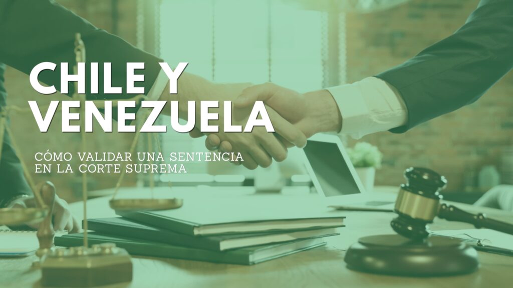 Paso a paso: Cómo validar una sentencia venezolana en la Corte Suprema de Chile (Exequátur) guÍa definitiva (2)